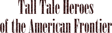 Tall Tale Heroes of the American Frontier