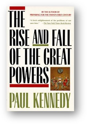 image of the book, Rise and Fall of the Great Powers: Economic Change and Military Conflict from 1500 to 2000, by Paul Kennedy
