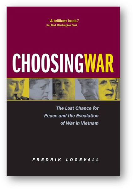 image of the book, Choosing War: The Lost Chance for Peace and the Escalation of War in Vietnam, by Fredrik Logevall