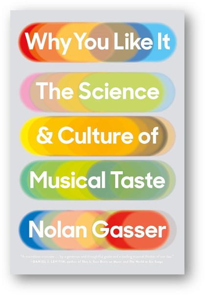 image of the book, Why You Like It: The Science and Culture of Musical Taste, by Nolan Gasser