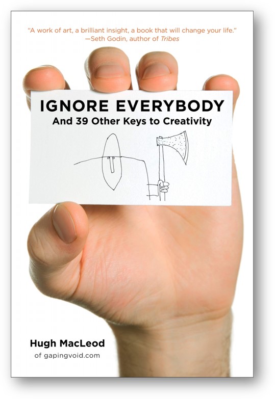 image of the book, Ignore Everybody: and 39 Other Keys to Creativity, by Hugh MacLeod