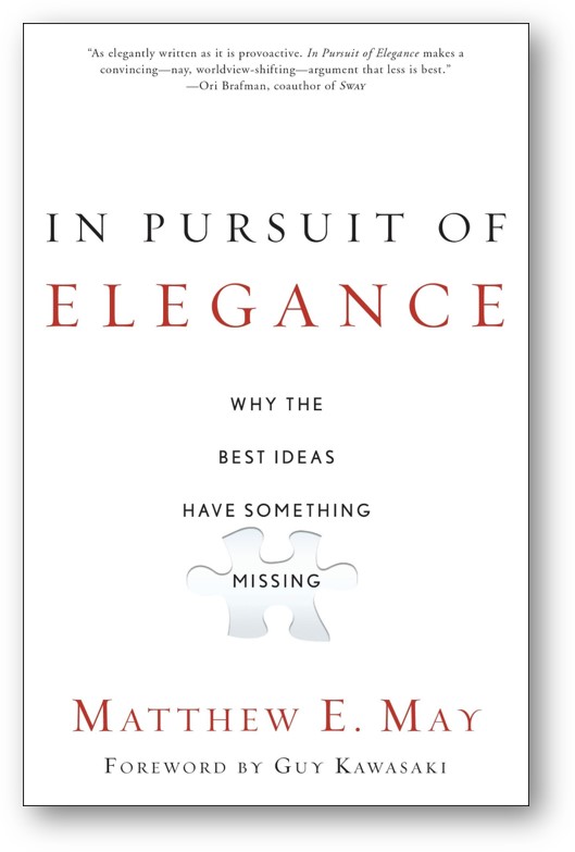 image of the book, In Pursuit of Elegance: Why the Best Ideas Have Something Missing, by Matthew E. May