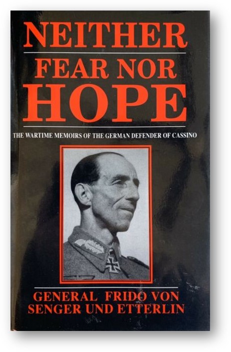 image of the book, Neither Fear Nor Hope: The Wartime Memoirs Of The German Defender Of Cassino, by Frido von Senger und Etterlin