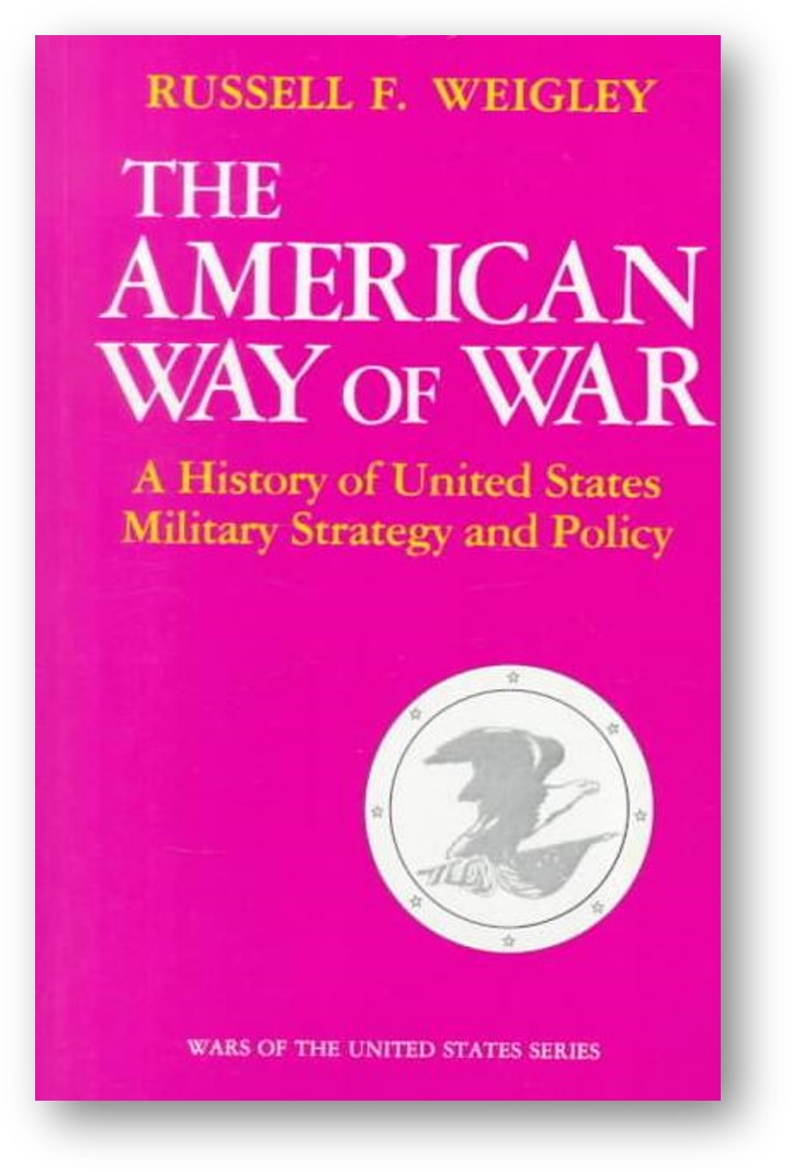 image of the book, The American Way of War: A History of United States Military Strategy and Policy, by Russell F. Weigley